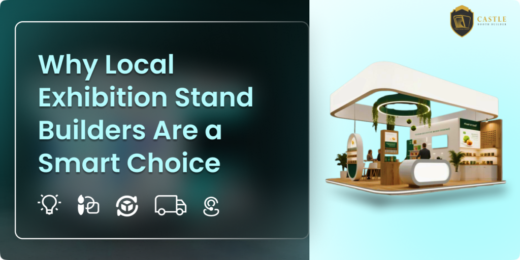 Why Local Exhibition Stand Builders Are a Smart Choice