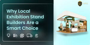 Why Local Exhibition Stand Builders Are a Smart Choice